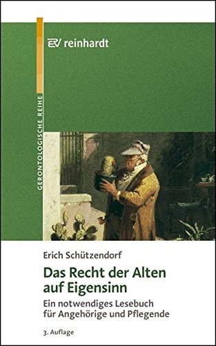 Das Recht der Alten auf Eigensinn ein notwendiges Lesebuch für Angehörige und Pflegende