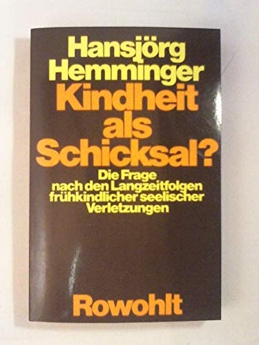 Kindheit als Schicksal? die Frage nach den Langzeitfolgen frühkindlicher seelischer Verletzungen