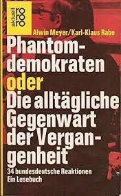 Phantomdemokraten: Oder, Die, alltägliche Gegenwart der Vergangenheit : 34 bundesdt. Reaktionen : e. Lesebuch (Rororo aktuell) (German Edition)