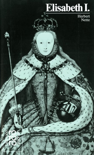 Elisabeth I: In Selbstzeugnissen und Bilddokumenten (Rowohlts Monographien) (German Edition)