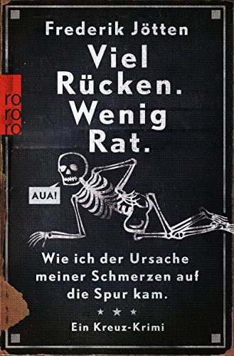 Viel Rücken. Wenig Rat wie ich der Ursache meiner Schmerzen auf die Spur kam ; ein Kreuz-Krimi