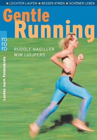 Gentle running leichter laufen, besser atmen, schöner leben ; Laufen nach Feldenkrais