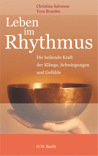 Leben im Rhythmus die heilende Kraft der Klänge, Schwingungen und Gefühle