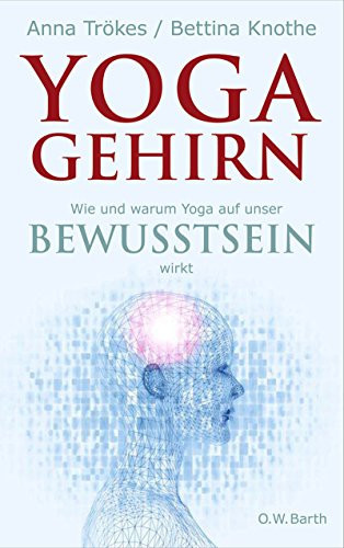 Yoga-Gehirn wie und warum Yoga auf unser Bewusstsein wirkt