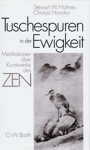 Tuschespuren in der Ewigkeit - Meditationen über Kunstwerke des Zen