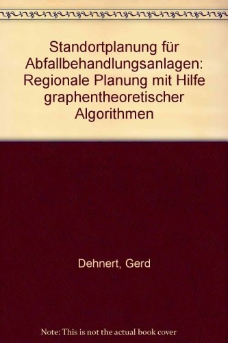 Standortplanung für Abfallbehandlungsanlagen: Regionale Planung mit Hilfe graphentheoret. Algorithmen (Abfallwirtschaft in Forschung und Praxis) (German Edition)