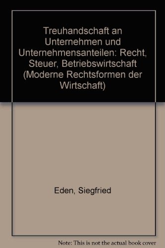 Treuhandschaft an Unternehmen und Unternehmensanteilen Recht, Steuer, Betriebswirtschaft