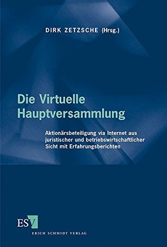 Die Virtuelle Hauptversammlung Aktionärsbeteiligung via Internet aus juristischer und betriebswirtschaftlicher Sicht mit Erfahrungsberichten