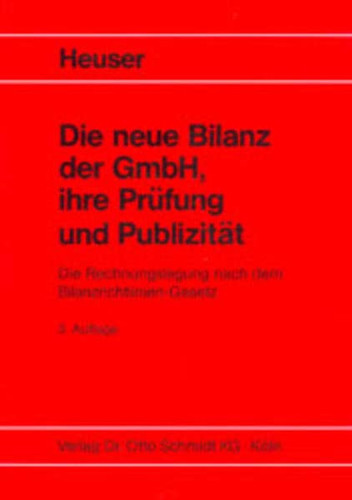 Die neue Bilanz der GmbH, ihre Prüfung und Publizität die Rechnungslegung nach dem Bilanzrichtlinien-Gesetz