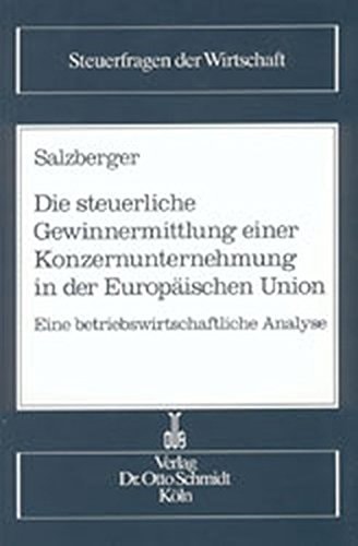 Die steuerliche Gewinnermittlung einer Konzernunternehmung in der Europäischen Union eine betriebswirtschaftliche Analyse