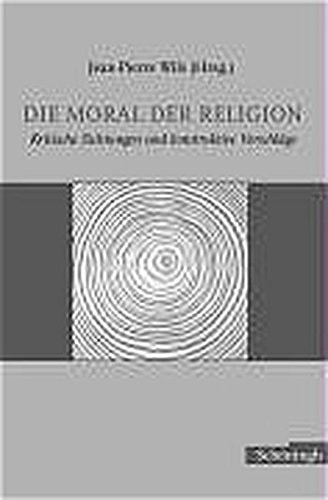 Die Moral Der Religion: Kritische Sichtungen Und Konstruktive Vorschläge (German Edition)