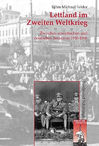 Lettland Im Zweiten Weltkrieg: Zwischen Sowjetischen Und Deutschen Besatzern 1940-1946 (Krieg in Der Geschichte) (German Edition)