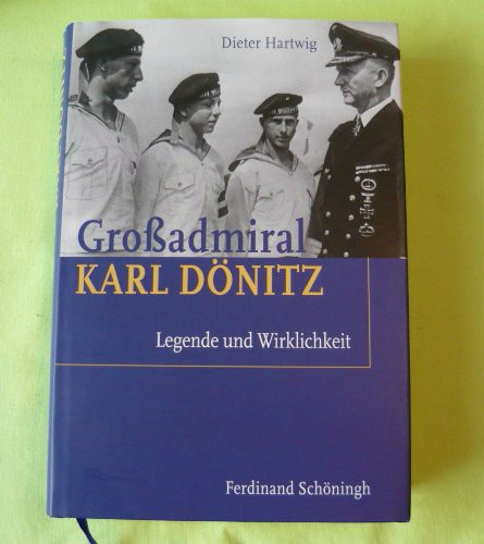 Großadmiral Karl Dönitz: Legende Und Wirklichkeit (German Edition)