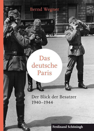 Das deutsche Paris der Blick der Besatzer 1940-1944