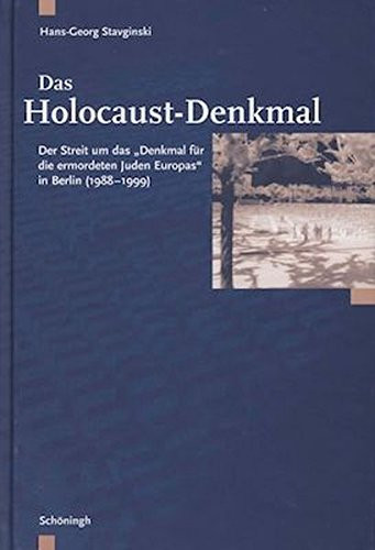 Das Holocaust-Denkmal: Der Streit Um Das Denkmal Für Die Ermordeten Juden Europas in Berlin (1988-1999) (German Edition)