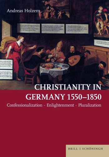 Christianity in Germany 1550-1850 Confessionalization - Enlightenment - Pluralization