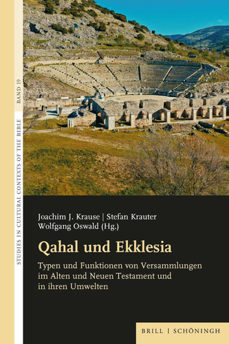 Qahal und Ekklesia Typen und Funktionen Von Versammlungen Im Alten und Neuen Testament und in Ihren Umwelten
