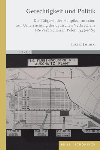 Gerechtigkeit und Politik - Die Tätigkeit der Hauptkommission zur Untersuchung der deutschen Verbrechen/NS-Verbrechen in Polen 1945-1989