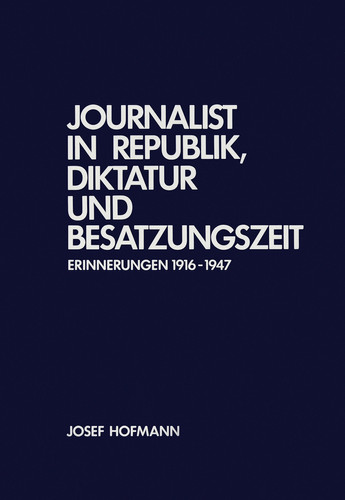 Journalist in Republik, Diktatur Und Besatzungszeit: Erinnerungen 1916-1947 (Veröffentlichungen Der Kommission Für Zeitgeschichte, Reihe B: Forschungen) (German Edition)