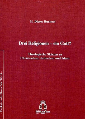 Drei Religionen - Ein Gott?: Theologische Skizzen Zu Christentum, Judentum Und Islam (German Edition)