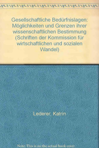Gesellschaftliche Bedürfnislagen: Möglichkeiten und Grenzen ihrer wissenschaftlichen Bestimmung (Schriften der Kommission für Wirtschaftlichen und Sozialen Wandel ; 92) (German Edition)