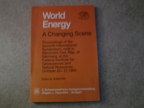 World energy: A changing scene : proceedings of the seventh international symposium, held in Hannover, Fed. Rep. of Germany, at the Federal Institute ... and Natural Resources, October 25-27, 1994