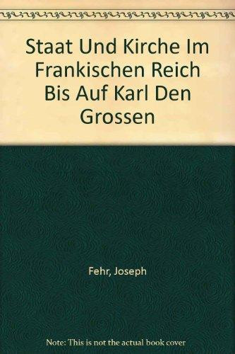 Staat und Kirche im Frankischen Reich bis auf Karl den Grossen (German Edition)