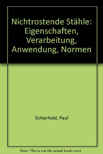 Nichtrostende Stähle Eigenschaften, Verarbeitung, Anwendung, Normen