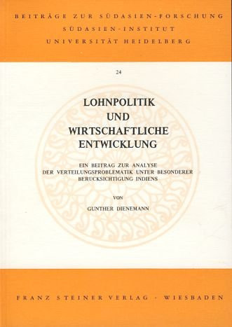 Lohnpolitik und wirtschaftliche Entwicklung: E. Beitr. zur Analyse d. Verteilungsproblematik unter bes. Berücks. Indiens (Beiträge zur Südasienforschung) (German Edition)