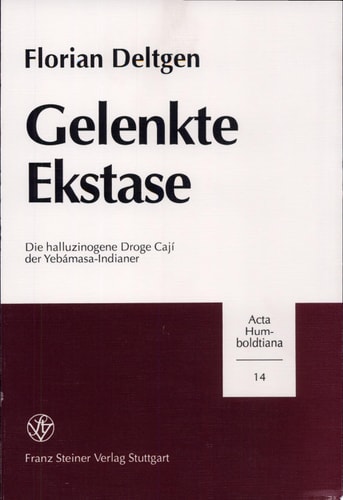 Gelenkte Ekstase die kulturelle Dimension der halluzinogenen Droge Cají der Yebámasa-Indianer des mittleren Río Piraparaná (Kolumbien)