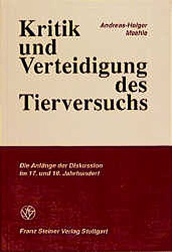 Kritik Und Verteidigung Des Tierversuchs: Die Anfange Der Diskussion Im 17. Und 18. Jahrhundert (German Edition)
