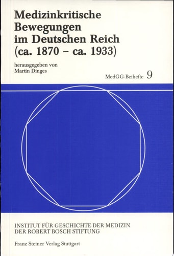 Medizinkritische Bewegungen im Deutschen Reich (ca. 1870-ca. 1933) herausgegeben von Martin Dinges
