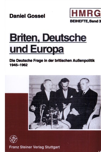 Briten, Deutsche und Europa die Deutsche Frage in der britischen Aussenpolitik, 1945-1962