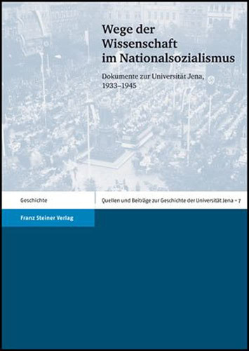 Wege der Wissenschaft im Nationalsozialismus: Dokumente zur Universitat Jena, 1933-1945 (Quellen Und Beitrage Zur Geschichte der Universitat Jena)