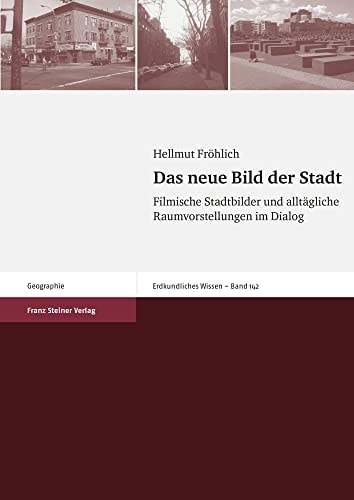 “Das” neue Bild der Stadt filmische Stadtbilder und alltägliche Raumvorstellungen im Dialog
