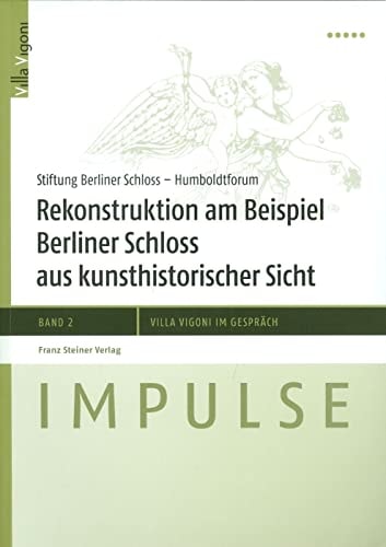 Rekonstruktion am Beispiel Berliner Schloss aus kunsthistorischer Sicht Ergebnisse der Fachtagung im April 2010, [Centro Italo-Tedesco per l'Eccellenza Europea] ; Essays und Thesen