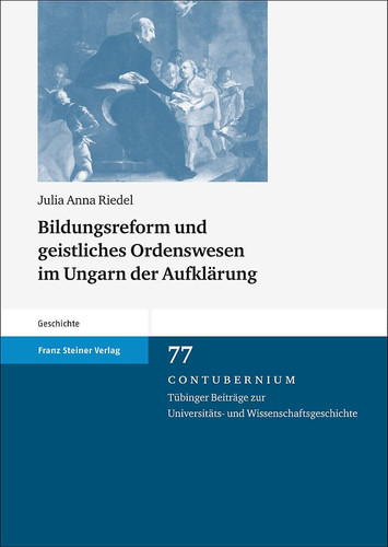 Bildungsreform und geistliches Ordenswesen im Ungarn der Aufklärung die Schulen der Piaristen unter Maria Theresia und Joseph II.