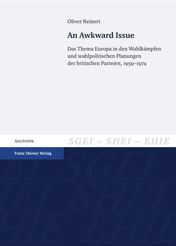 An awkward issue das Thema Europa in den Wahlkämpfen und wahlpolitischen Planungen der britischen Parteien, 1959-1974