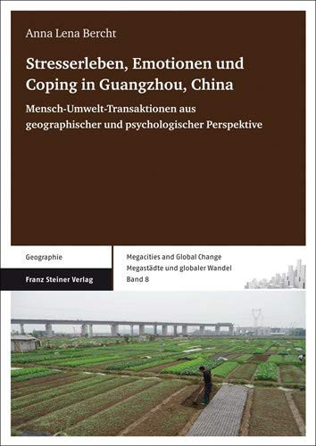 Stresserleben, Emotionen und Coping in Guangzhou, China Mensch-Umwelt-Transaktionen aus geographischer und psychologischer Perspektive