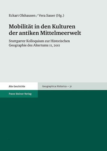 Mobilität in den Kulturen der antiken Mittelmeerwelt Stuttgarter Kolloquium zur Historischen Geographie des Altertums 11, 2011