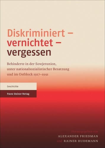 Diskriminiert, vernichtet, vergessen Behinderte in der Sowjetunion, unter nationalsozialistischer Besatzung und im Ostblock 1917-1991