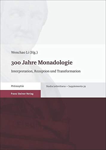 300 Jahre Monadologie Interpretation, Rezeption und Transformation