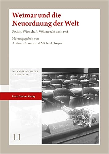 Weimar und die Neuordnung der Welt Politik, Wirtschaft, Völkerrecht nach 1918
