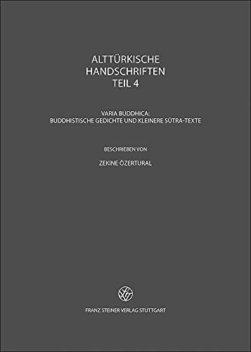 Alttürkische Handschriften Teil 4: Varia Buddhica: Buddhistische Gedichte und Kleinere Sutra-Texte