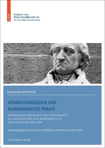 Verwaltungslogik und kommunikative Praxis Wirtschaft, Religion und Gesundheit als Gegenstand von Bürokratie in Deutschland 1930-1960