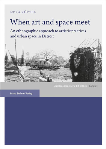 When Art and Space Meet An Ethnographic Approach to Artistic Practices and Urban Space in Detroit