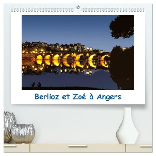 Berlioz et Zoé à Angers (Calendrier mural 2026 DIN A2 vertical) calendrier de bureau: Une balade à Angers avec Berlioz et Zoé