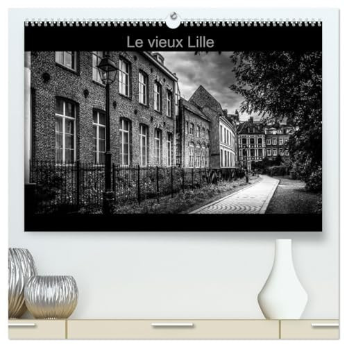 Le Vieux Lille (Calendrier mural 2026 DIN A2 vertical) calendrier de bureau: Photographies en noir et blanc des rues du "Vieux Lille"