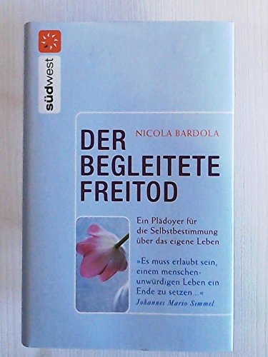 Der begleitete Freitod ein Plädoyer für die Selbstbestimmung über das eigene Leben