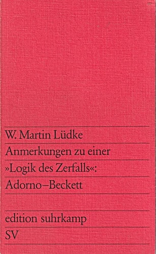 Anmerkungen zu einer "Logik des Zerfalls": Adorno-Beckett (Edition Suhrkamp) (German Edition)